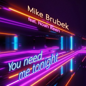 MIKE BRUBEK FEAT. NOAH REEN - YOU NEED ME TONIGHT